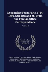 Despatches From Paris, 1784-1790, Selected and ed. From the Foreign Office Correspondence; Volume 2