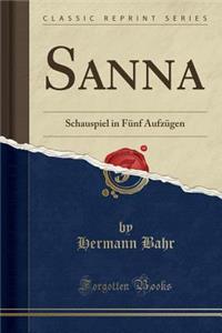 Sanna: Schauspiel in Fï¿½nf Aufzï¿½gen (Classic Reprint)