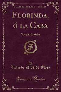 Florinda, Ã? La Caba: Novela HistÃ³rica (Classic Reprint)