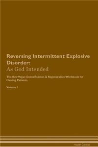 Reversing Intermittent Explosive Disorder: As God Intended the Raw Vegan Plant-Based Detoxification & Regeneration Workbook for Healing Patients. Volume 1