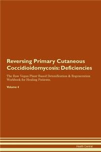 Reversing Primary Cutaneous Coccidioidomycosis: Deficiencies The Raw Vegan Plant-Based Detoxification & Regeneration Workbook for Healing Patients.Volume 4