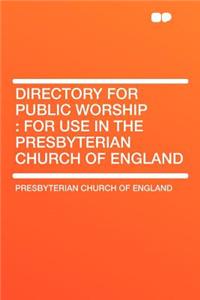 Directory for Public Worship: For Use in the Presbyterian Church of England
