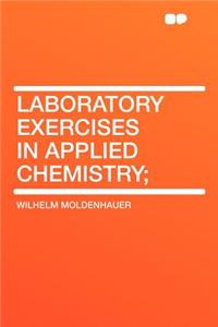 Laboratory Exercises in Applied Chemistry;