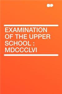 Examination of the Upper School