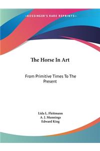 Horse In Art: From Primitive Times To The Present