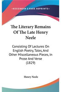 The Literary Remains Of The Late Henry Neele