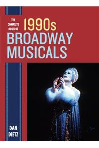 Complete Book of 1990s Broadway Musicals