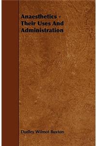 Anaesthetics - Their Uses And Administration