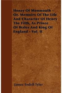 Henry of Monmouth - Or, Memoirs of the Life and Character of Henry the Fifth, as Prince of Wales and King of England - Vol. II