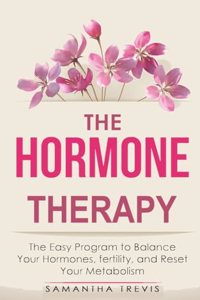 Hormone Therapy: The Easy Program to Balance Your Hormones, fertility, and Reset Your Metabolism