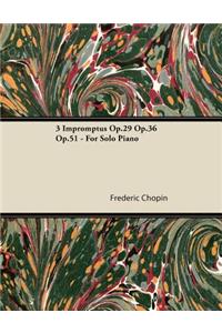 3 Impromptus Op.29 Op.36 Op.51 - For Solo Piano