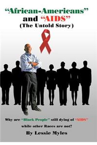 African-Americans and AIDS (the Untold Story): Why Are Black People Still Dying of (AIDS) While Other Races Are Not?