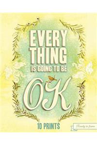 Everything is Going to be Ok Prints