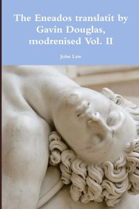 The Eneados Translatit by Gavin Douglas, Modrenised Vol. II