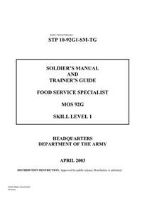 Soldier Training Publication STP 10-92G1-SM-TG Soldier's Manual and Trainer's Guide Food Service Specialist MOS 92G Skill Level 1 April 2003