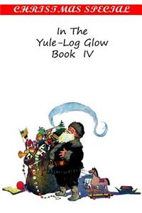 In The Yule-Log Glow Book IV