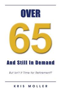 Over 65 and Still in Demand: But Isn't It Time for Retirement?