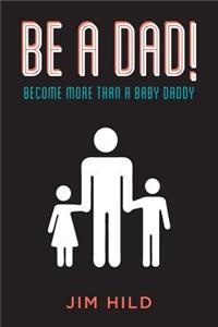 Be A Dad!
