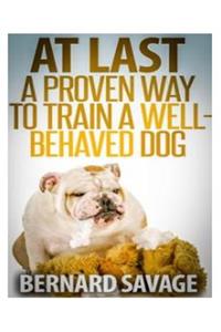 At Last, A Proven Way To Train A Well-Behaved Dog