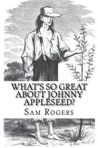 What's So Great About Johnny Appleseed?