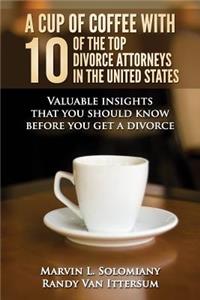 Cup Of Coffee With 10 Of The Top Divorce Attorneys In The United States