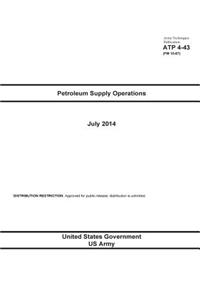 Army Techniques Publication ATP 4-43 (FM 10-67) Petroleum Supply Operations July 2014