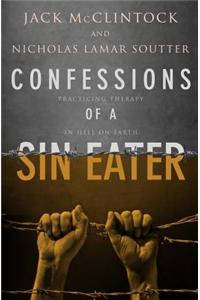 Confessions of a Sin Eater: Practicing Therapy in Hell on Earth