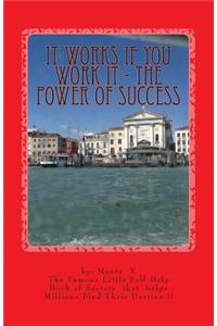 It Works If You Work It - The Power of Success