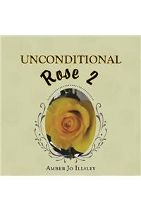 Unconditional Rose 2