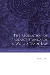 Regulation of Product Standards in World Trade Law