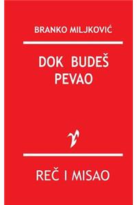 Dok Budes Pevao