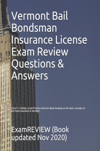 Vermont Bail Bondsman Insurance License Exam Review Questions & Answers 2016/17 Edition