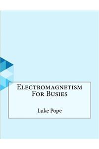 Electromagnetism For Busies
