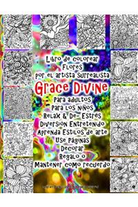 Libro de colorear Flores por el artista surrealista Grace Divine Para adultos Para los niños Relax & De- Estrés Diversión Entretenido Aprenda Estilos de arte Use Páginas Decorar Regalo o Mantener como recuerdo