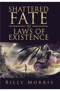 Shattered Fate and the Laws of Existence