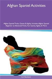 Afghan Spaniel Activities Afghan Spaniel Tricks, Games & Agility Includes: Afghan Spaniel Beginner to Advanced Tricks, Fun Games, Agility & More