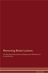 Reversing Brain Lesions the Raw Vegan Detoxification & Regeneration Workbook for Curing Patients