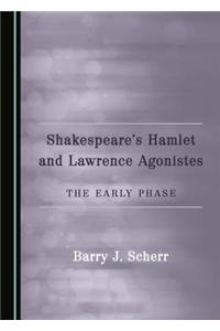 Shakespeareâ (Tm)S Hamlet and Lawrence Agonistes: The Early Phase