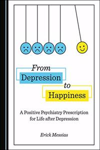 From Depression to Happiness: A Positive Psychiatry Prescription for Life After Depression