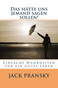 hätte uns jemand sagen sollen!: Einfache Wahrheiten für ein gutes Leben