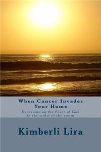 When Cancer Invades Your Home: Experiencing the Peace of God in the Midst of the Storm