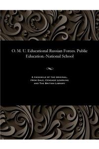 O. M. U. Educational Russian Forces. Public Education.-National School