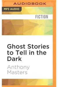 Ghost Stories to Tell in the Dark