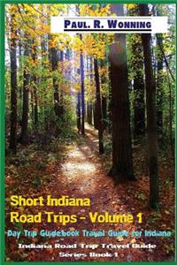 Short Indiana Road Trips - Volume 1