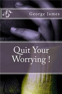 Quit Your Worrying !