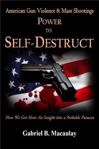 Power to Self-Destruct: American Gun Violence and Mass Shootings