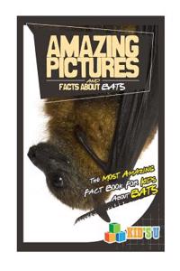Amazing Pictures and Facts about Bats: The Most Amazing Fact Book for Kids about Bats