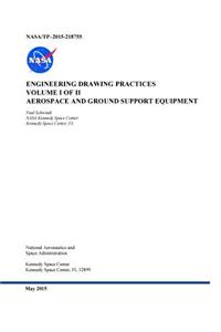 ENGINEERING DRAWING PRACTICES VOLUME I of II AEROSPACE AND GROUND SUPPORT EQUIPMENT NASA/TP-2015-218755