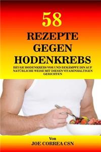 58 Rezepte gegen Hodenkrebs: Beuge Hodenkrebs vor und bekämpfe ihn auf natürliche Weise mit diesen vitaminhaltigen Gerichten