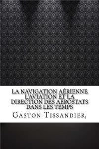 La Navigation Aérienne L'aviation Et La Direction Des Aérostats Dans Les Temps
